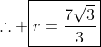 	herefore oxed{r=frac{7sqrt{3}}{3}}