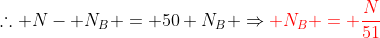 	herefore N- N_B = 50 N_B Rightarrow{color{Red} N_B = frac{N}{51}}