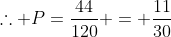 	herefore P=frac{44}{120} = frac{11}{30}