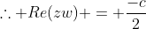 	herefore Re(zw) = frac{-c}{2}