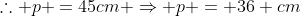 	herefore p =45cm Rightarrow p = 36 cm