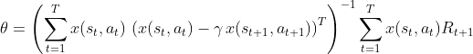 \theta = \left ( \sum_{t=1}^Tx(s_t,a_t) \,\left ( x(s_t,a_t)-\gamma \,x(s_{t+1},a_{t+1}) \right )^T\right )^{-1}\sum_{t=1}^Tx(s_t,a_t)R_{t+1}