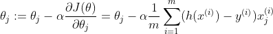 \theta _{j} := \theta _{j} - \alpha \frac {\partial J(\theta )}{\partial \theta _{j}} = \theta _{j} - \alpha \frac{1}{m}\sum_{i = 1}^{m}(h(x^{(i)}) - y^{(i)})x^{(i)}_{j}