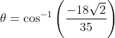 \theta=\cos ^{-1}\left(\frac{-18 \sqrt{2}}{35}\right)