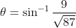 \theta=\sin ^{-1} \frac{9}{\sqrt{87}}