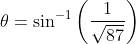\theta=\sin ^{-1}\left(\frac{1}{\sqrt{87}}\right)