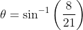 \theta=\sin ^{-1}\left(\frac{8}{21}\right)