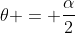 	heta = frac{alpha}{2}