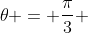 	heta = frac{pi}{3} + 2kpi Leftrightarrow 0 leq frac{pi}{3} + 2kpi leq frac{19pi}{6} Leftrightarrow 0 leq frac{1}{3} + 2k leq frac{19}{6}
