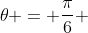	heta = frac{pi}{6} + frac{1}{2}pi K