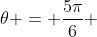 	heta = frac{5pi}{6} + 2kpi Leftrightarrow 0 leq frac{5pi}{3} + 2kpileq frac{19pi}{6} Leftrightarrow 0 leq frac{5}{3} + 2kleq frac{19}{6}