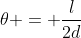 	heta = frac{l}{2d}