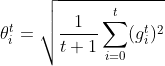 \theta_{i}^{t}=\sqrt{\frac{1}{t+1}\sum_{i=0}^{t}(g_{i}^{t})^{2}}