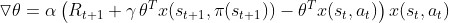 \triangledown \theta = \alpha \left ( R_{t+1}+\gamma \, \theta^Tx(s_{t+1},\pi(s_{t+1}))-\theta^Tx(s_t,a_t) \right )x(s_t,a_t)