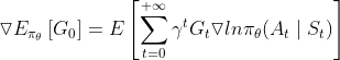 \triangledown E_{\pi _{\theta }}\left [ G_{0} \right ]=E\left [ \sum_{t=0}^{+\infty }\gamma ^{t}G_{t}\triangledown ln\pi _{\theta }(A_{t}\mid S_{t}) \right ]
