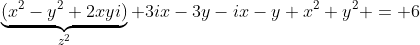 underbrace{(x^2-y^2+2xyi)}_{z^2}+3ix-3y-ix-y+x^2+y^2 = 6