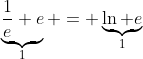 Formel: \underbrace{\frac{1}{e} e}_1 = \underbrace{\ln e}_1