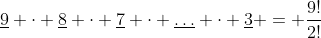 underline{9} cdot underline{8} cdot underline{7} cdot underlinedots cdot underline{3} = frac{9!}{2!}