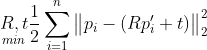 \underset{min}{R,t}\frac{1}{2}\sum_{i=1}^{n}\begin{Vmatrix} p_{i}-(Rp_{i}'+t) \end{Vmatrix}_{2}^{2}