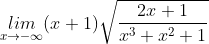 \underset{x\rightarrow -\infty }{lim}(x+1)\sqrt{\frac{2x+1}{x^{3}+x^{2}+1}}