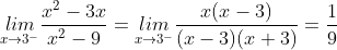 \underset{x\rightarrow 3^{-}}{lim}\frac{x^{2} - 3x}{x^{2} - 9}=\underset{x\rightarrow 3^{-}}{lim}\frac{x(x - 3)}{(x - 3)(x + 3)}=\frac{1}{9}