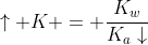 uparrow K = frac{K_w}{K_adownarrow}