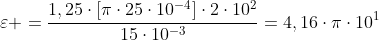 varepsilon =frac{1,25cdot[picdot25cdot10^{-4}]cdot2cdot10^2}{15cdot10^{-3}}=4,16cdotpicdot10^1