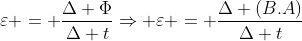 varepsilon = frac{Delta Phi}{Delta t}Rightarrow varepsilon = frac{Delta (B.A)}{Delta t}