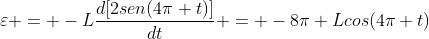 varepsilon = -Lfrac{d[2sen(4pi t)]}{dt} = -8pi Lcos(4pi t)