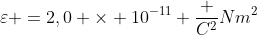 varepsilon =2,0 	imes 10^{-11} frac {C^2}{Nm^2}