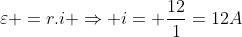 varepsilon =r.i Rightarrow i= frac{12}{1}=12A