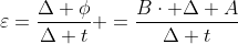 varepsilon=frac{Delta phi}{Delta t} =frac{Bcdot Delta A}{Delta t}