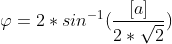 \varphi =2*sin^{-1}(\frac{\left [ a \right ]}{2*\sqrt{2}})