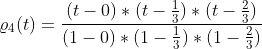 \varrho _{4}(t)=\frac{(t - 0)*(t - \frac{1}{3})*(t - \frac{2}{3})}{(1-0)*(1-\frac{1}{3})*(1-\frac{2}{3})}