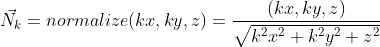 \vec {N_{k}} =normalize(kx, ky,z) = \frac{(kx, ky,z)}{\sqrt{k^2x^2+k^2y^2+z^2}}
