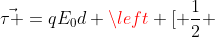 vec{	au }=qE_0d left [ frac{1}{2} +frac{3sqrt{2}}{4}+frac{1}{4}-frac{3sqrt{2}}{4}+frac{1}{4}
ight ]