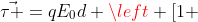 vec{	au }=qE_0d left [1 +left ( frac{3}{4}+frac{sqrt{2}}{8} 
ight )sqrt{2} -left ( frac{3}{4}-frac{sqrt{2}}{8} 
ight )sqrt{2}-frac{1}{2}
ight ]