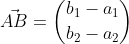 \vec{AB}=\binom{b_{1}-a_{1}}{b_{2}-a_{2}}