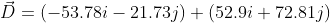 vec{D}=(-53.78i-21.73j)+(52.9i+72.81j)
