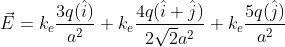 vec{E}=k_erac{3q(hat{i})}{a^2}+k_erac{4q(hat{i}+hat{j})}{2sqrt{2}a^2}+k_erac{5q(hat{j})}{a^2}