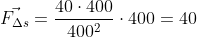 \vec{F_{\Delta s}}=\frac{40\cdot 400}{400^{2}}\cdot 400=40