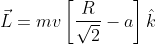 \vec{L}= mv\left [ \frac{R}{\sqrt{2}}-a \right ]\hat{k}