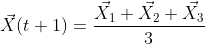 \vec{X}(t+1)=\frac{\vec{X_{1}}+\vec{X_{2}}+\vec{X_{3}}}{3}