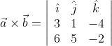 \vec{a} \times \vec{b}=\left|\begin{array}{ccc} \hat{\imath} & \hat{j} & \hat{k} \\ 3 & 1 & -4 \\ 6 & 5 & -2 \end{array}\right|