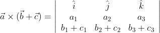 \vec{a} \times(\vec{b}+\vec{c})=\left|\begin{array}{ccc} \hat{i} & \hat{j} & \hat{k} \\ a_{1} & a_{2} & a_{3} \\ b_{1}+c_{1} & b_{2}+c_{2} & b_{3}+c_{3} \end{array}\right|