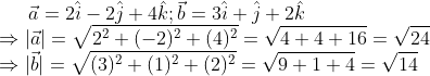 \vec{a}=2 \hat{i}-2 \hat{j}+4 \hat{k} ; \vec{b}=3 \hat{i}+\hat{j}+2 \hat{k} \\ \Rightarrow|\vec{a}|=\sqrt{2^{2}+(-2)^{2}+(4)^{2}}=\sqrt{4+4+16}=\sqrt{24} \\ \Rightarrow|\vec{b}|=\sqrt{(3)^{2}+(1)^{2}+(2)^{2}}=\sqrt{9+1+4}=\sqrt{14} \