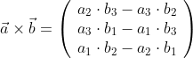 \vec{a}\times\vec{b}=\left( \begin{array}{c} a_2\cdot b_3-a_3\cdot b_2 \\ a_3\cdot b_1-a_1\cdot b_3 \\ a_1\cdot b_2-a_2\cdot b_1 \end{array} \right)