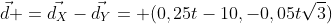 vec{d} =vec{d_{X}}-vec{d_{Y}}= (0,25t-10,-0,05tsqrt{3})