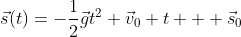 Formel: \vec{s}(t)=-\frac{1}{2}\vec{g}t^2+\vec{v}_0 t + \vec{s}_0