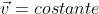 \vec{v}=costante